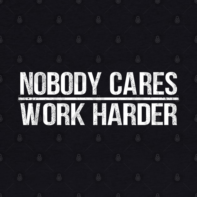 Nobody Cares Work Harder by jodesigners